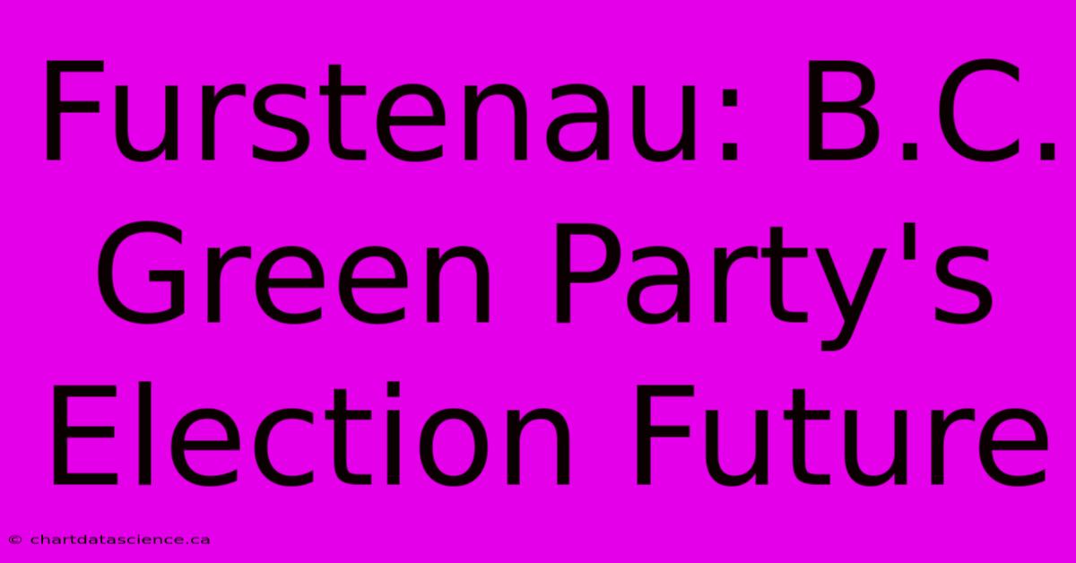 Furstenau: B.C. Green Party's Election Future 