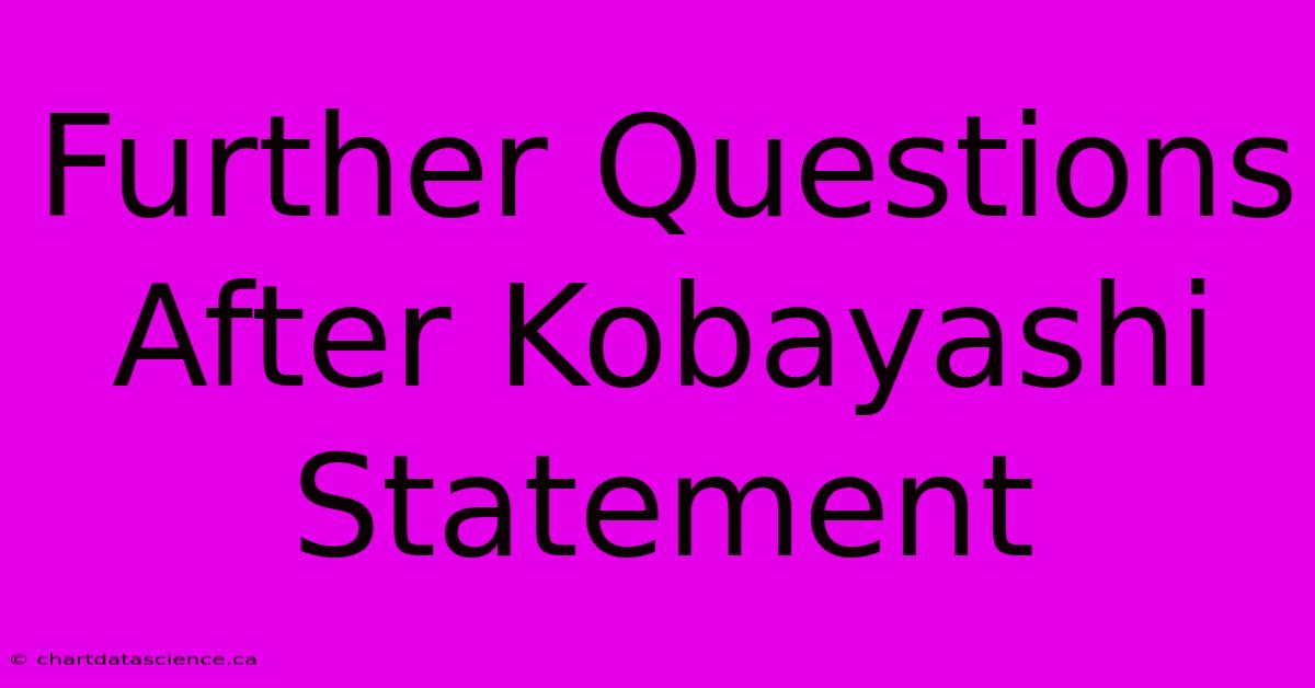 Further Questions After Kobayashi Statement