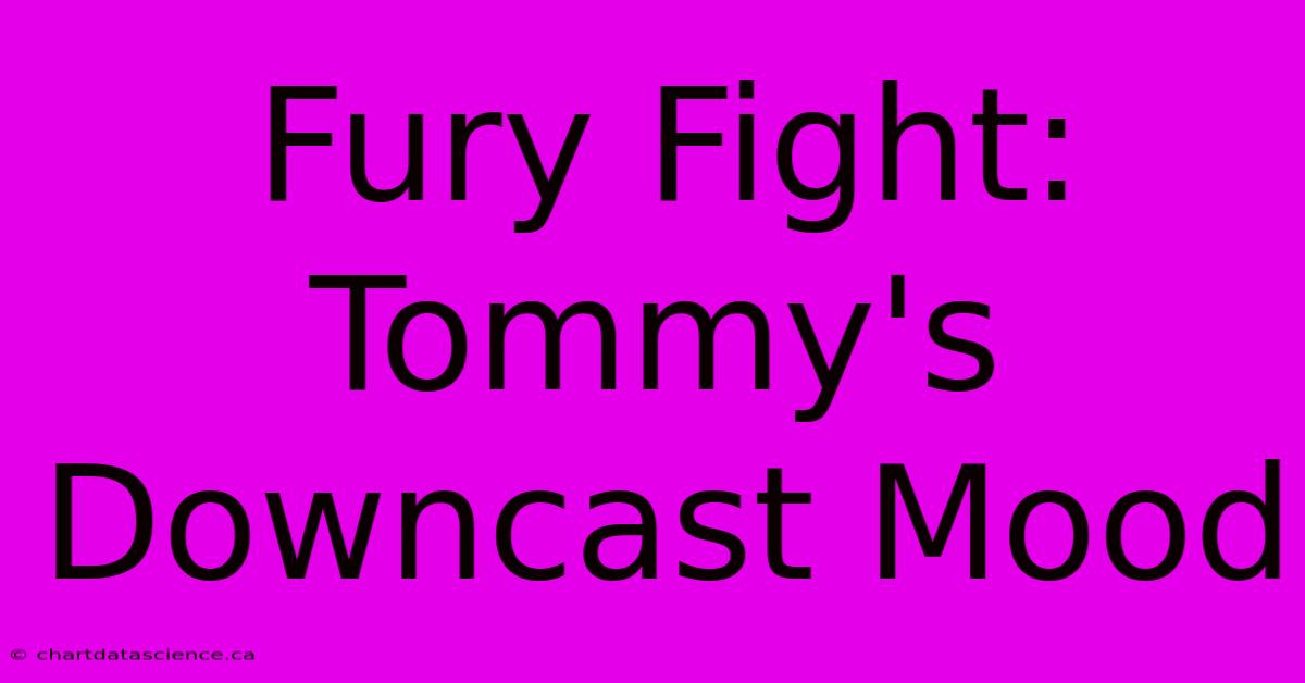 Fury Fight: Tommy's Downcast Mood