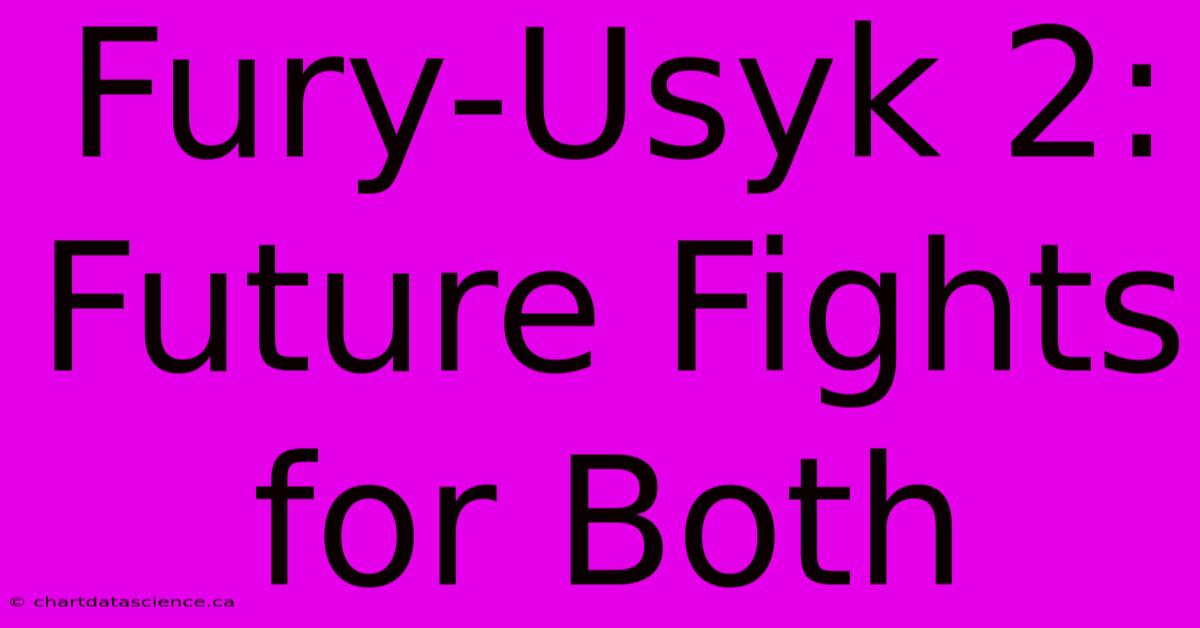 Fury-Usyk 2: Future Fights For Both