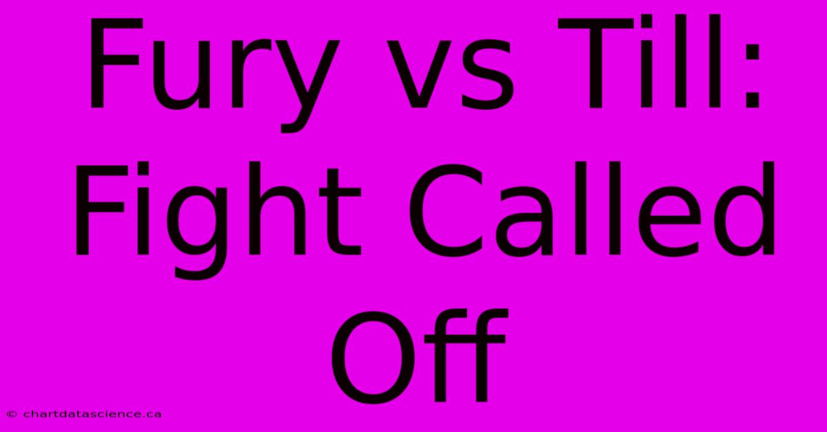 Fury Vs Till: Fight Called Off