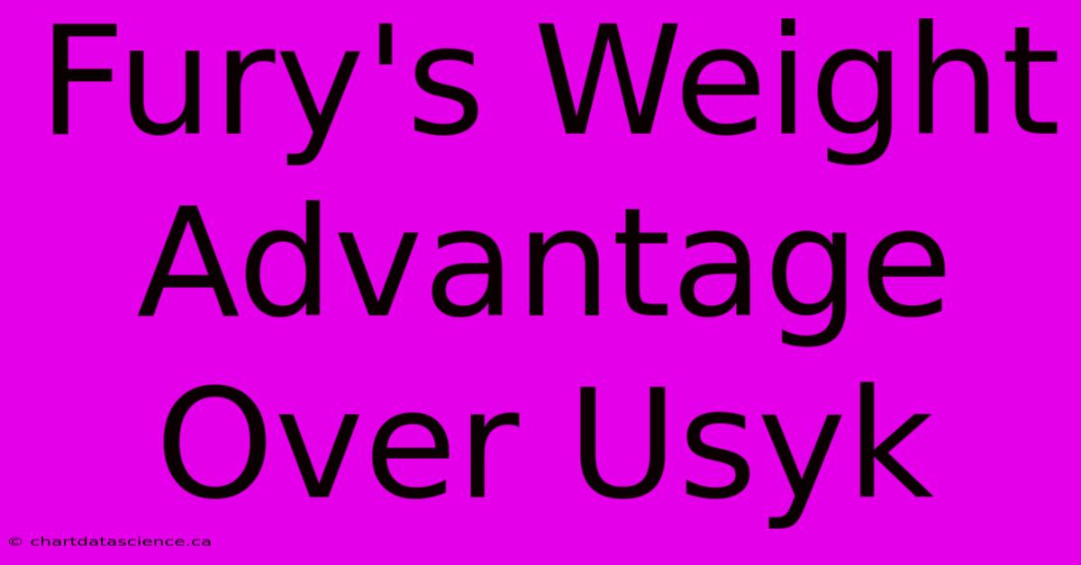 Fury's Weight Advantage Over Usyk