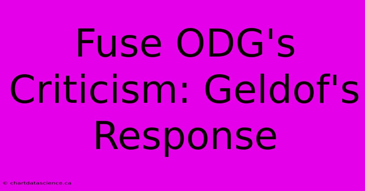 Fuse ODG's Criticism: Geldof's Response