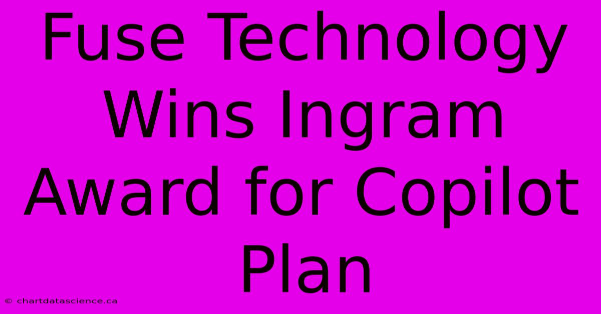 Fuse Technology Wins Ingram Award For Copilot Plan