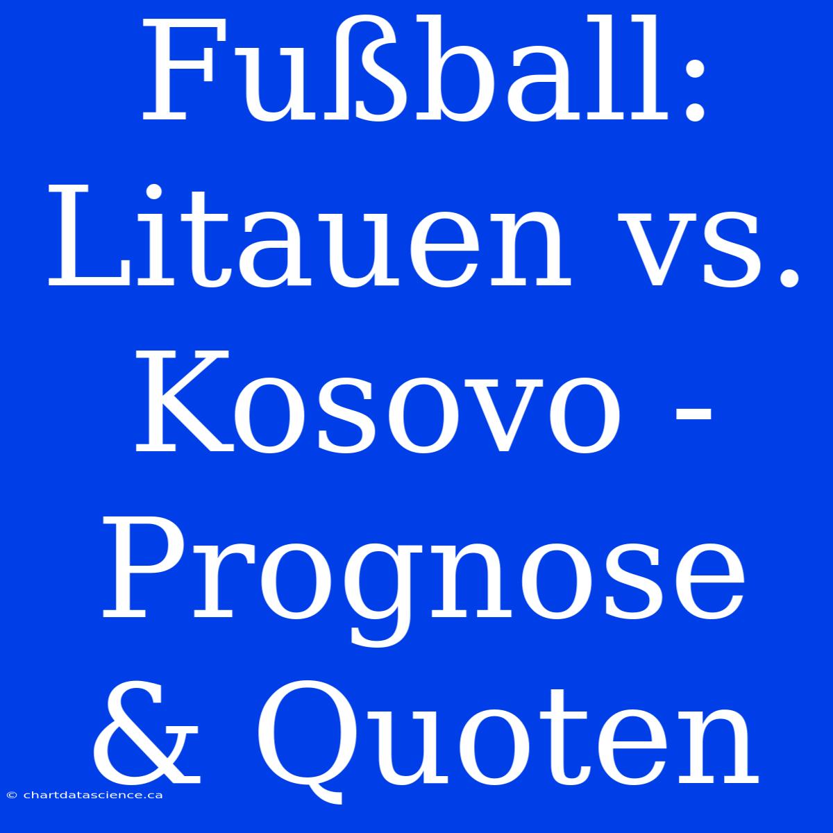 Fußball: Litauen Vs. Kosovo - Prognose & Quoten