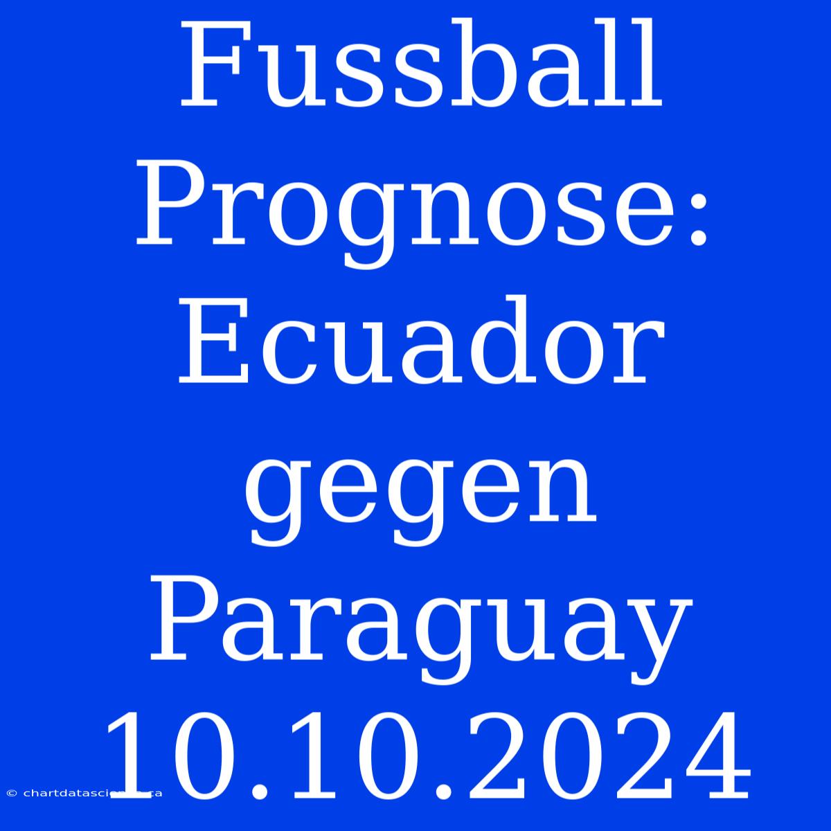 Fussball Prognose: Ecuador Gegen Paraguay 10.10.2024