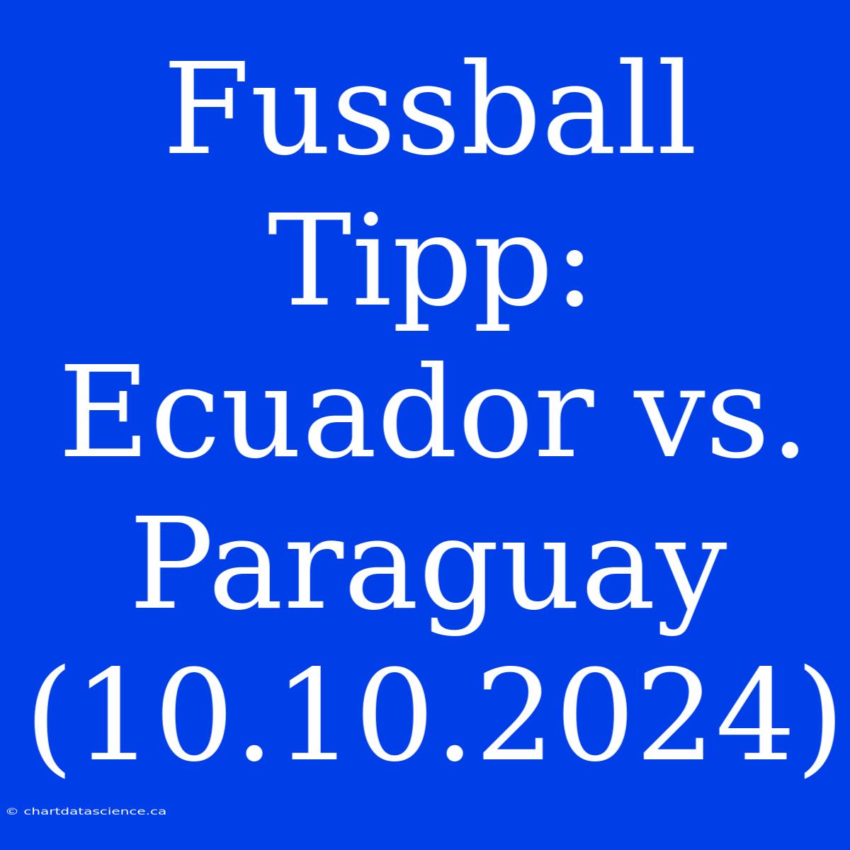 Fussball Tipp: Ecuador Vs. Paraguay (10.10.2024)