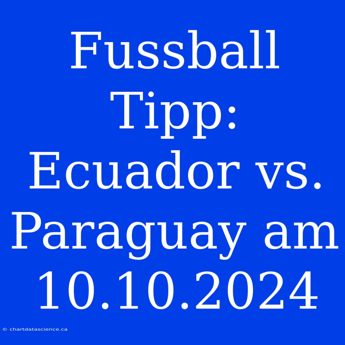 Fussball Tipp: Ecuador Vs. Paraguay Am 10.10.2024