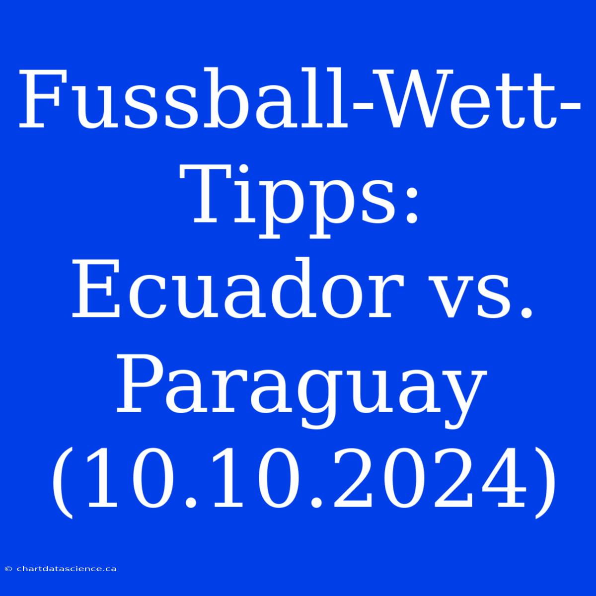 Fussball-Wett-Tipps: Ecuador Vs. Paraguay (10.10.2024)