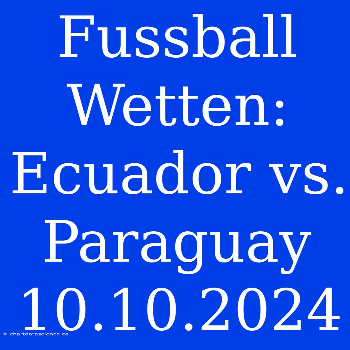 Fussball Wetten: Ecuador Vs. Paraguay 10.10.2024