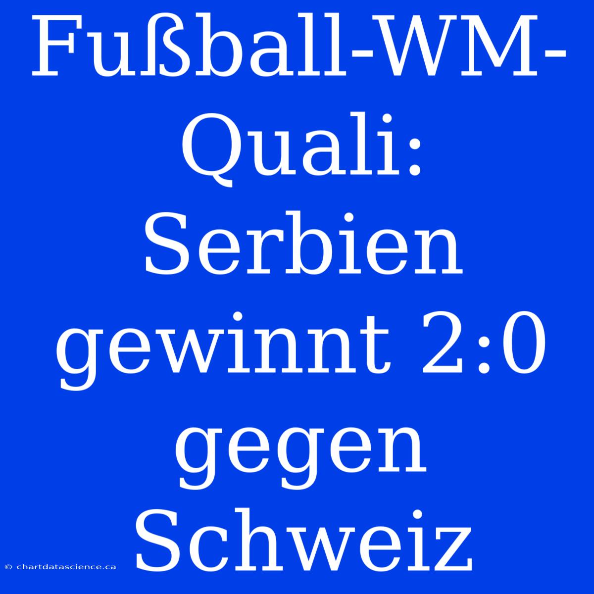 Fußball-WM-Quali: Serbien Gewinnt 2:0 Gegen Schweiz