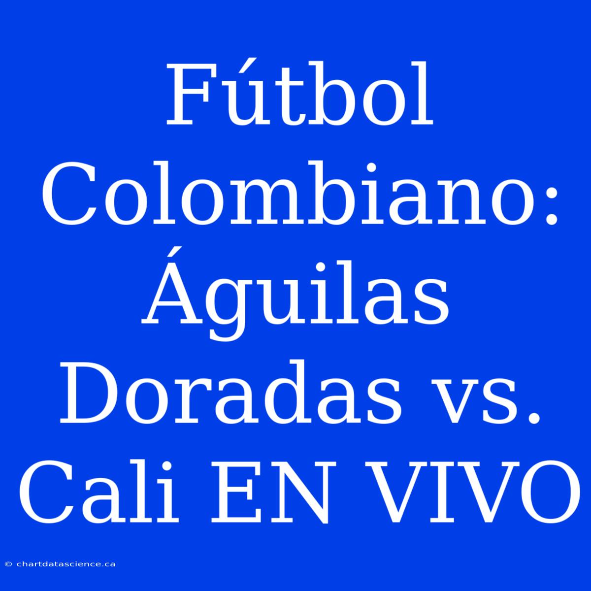 Fútbol Colombiano: Águilas Doradas Vs. Cali EN VIVO