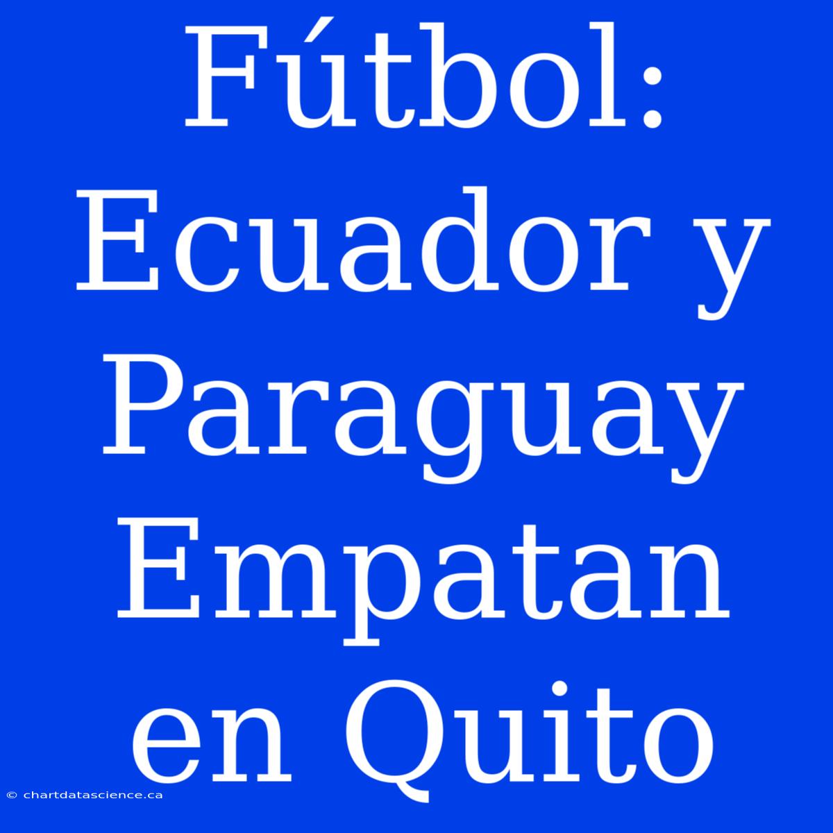 Fútbol: Ecuador Y Paraguay Empatan En Quito