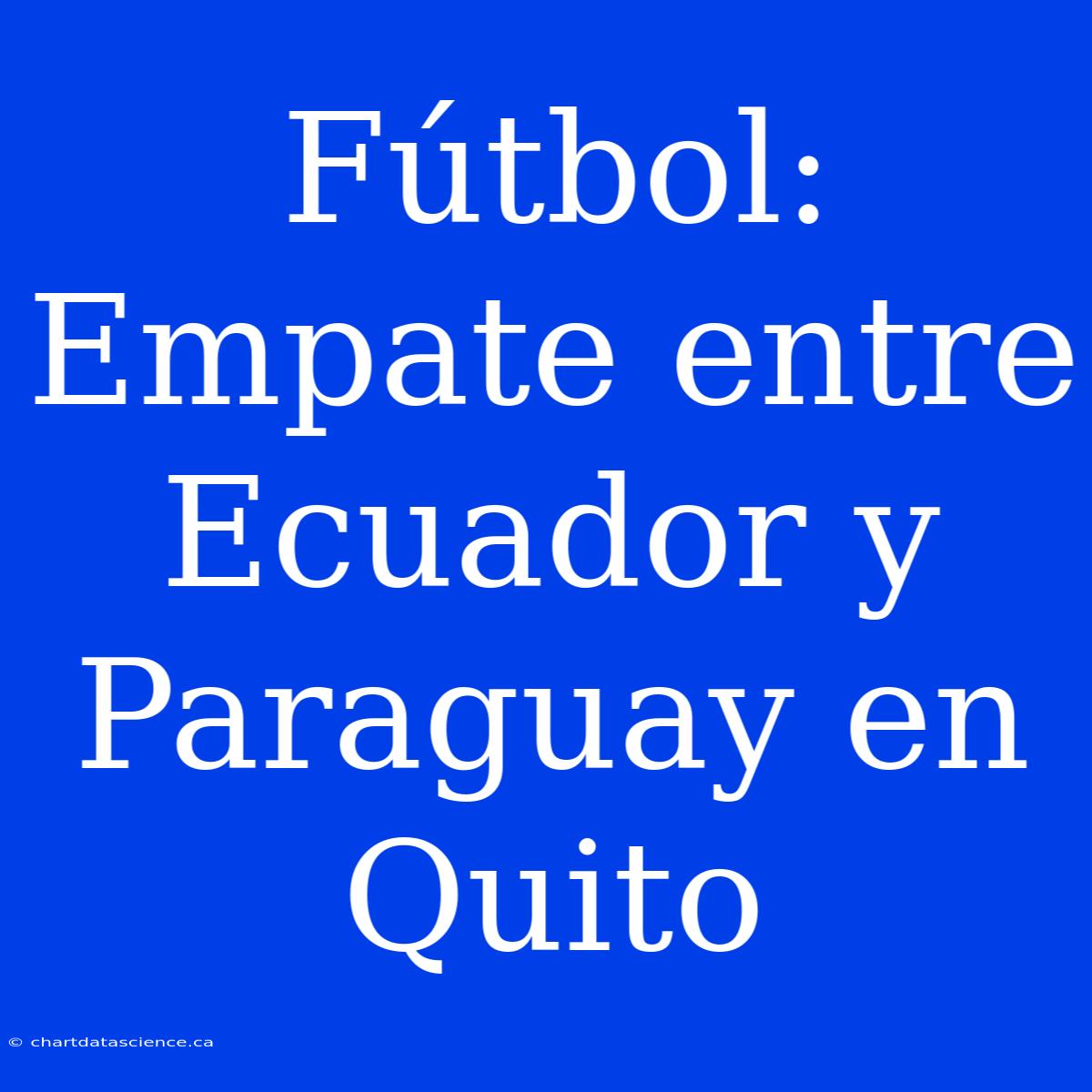 Fútbol: Empate Entre Ecuador Y Paraguay En Quito