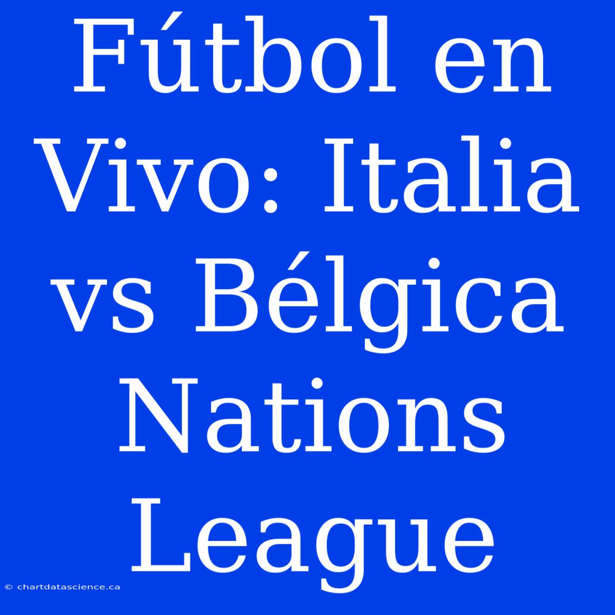 Fútbol En Vivo: Italia Vs Bélgica Nations League