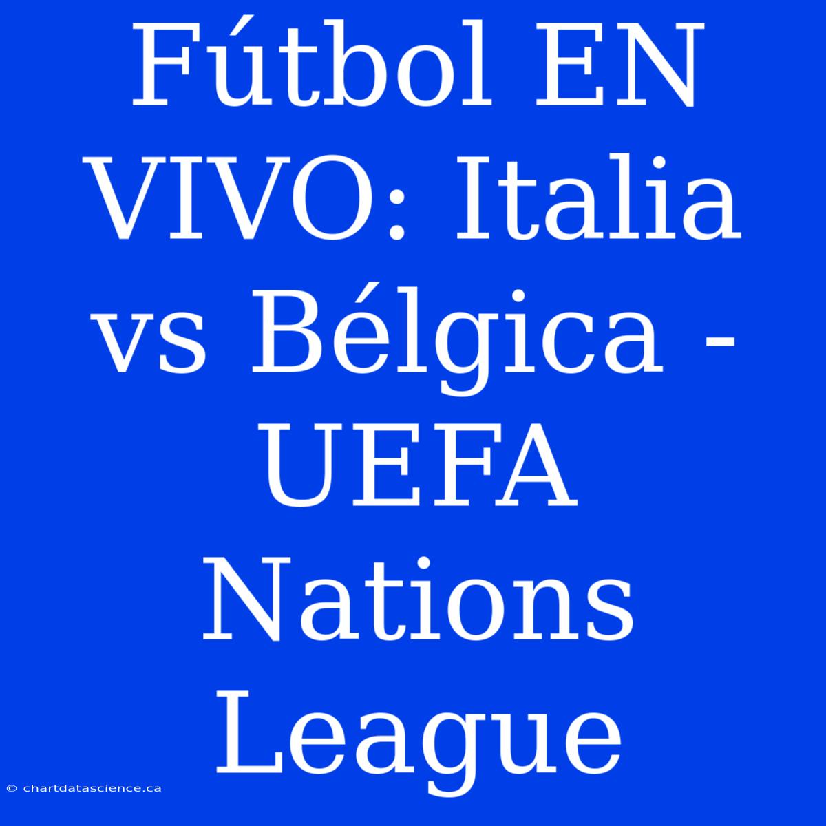 Fútbol EN VIVO: Italia Vs Bélgica - UEFA Nations League