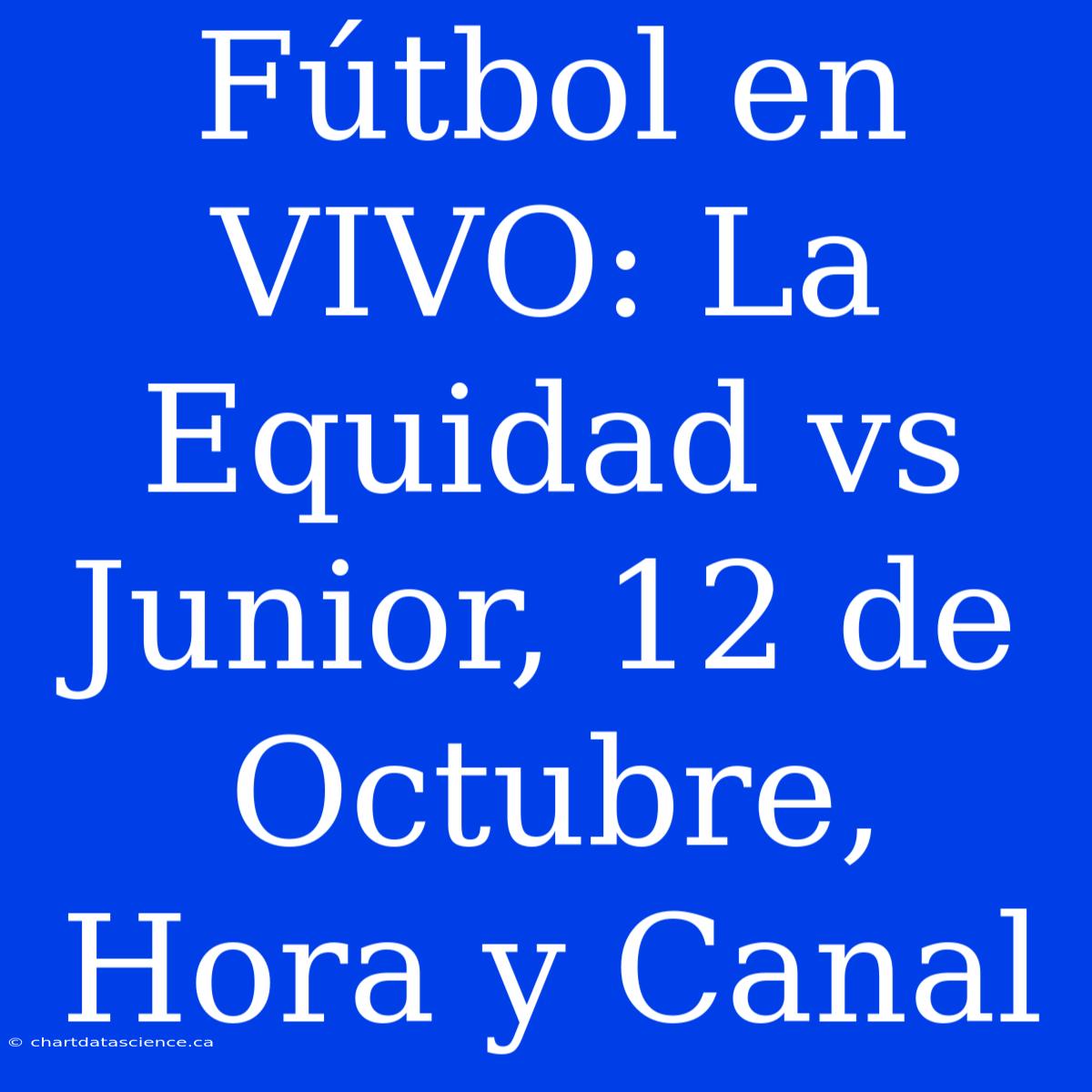 Fútbol En VIVO: La Equidad Vs Junior, 12 De Octubre, Hora Y Canal