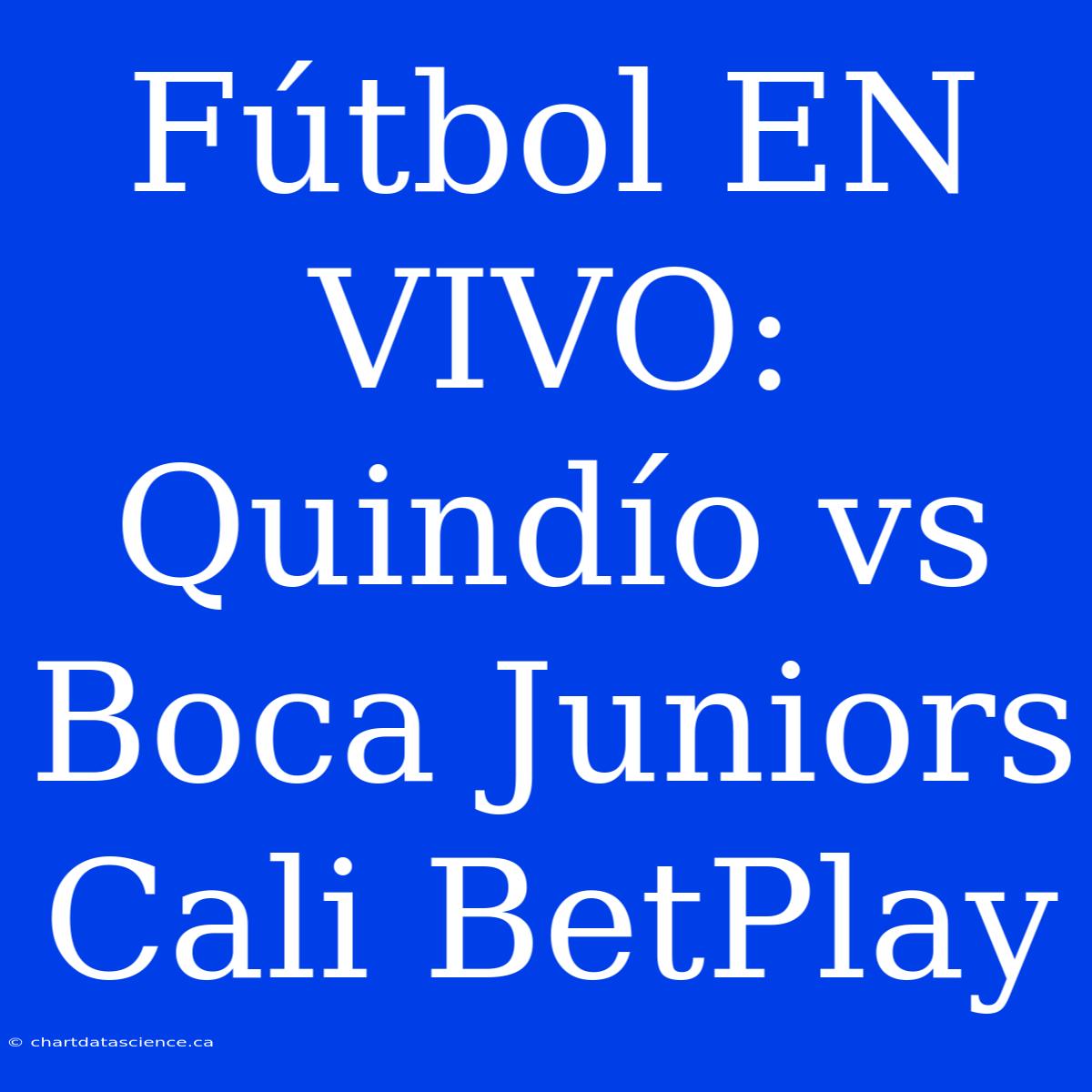 Fútbol EN VIVO: Quindío Vs Boca Juniors Cali BetPlay