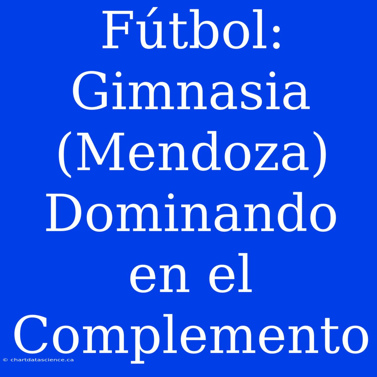 Fútbol: Gimnasia (Mendoza) Dominando En El Complemento