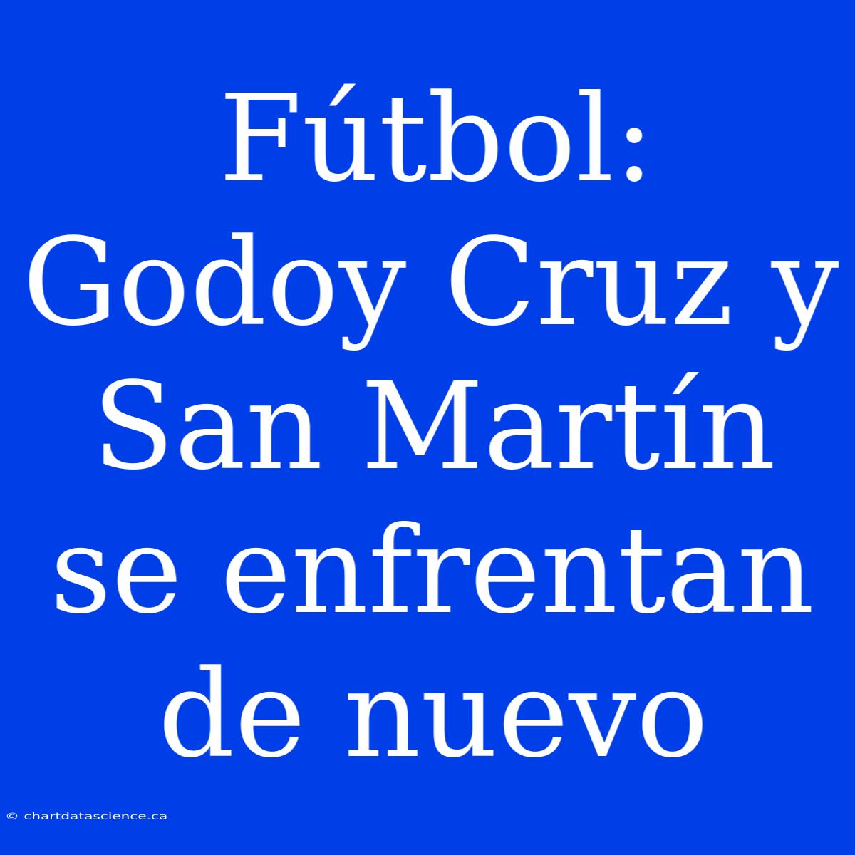 Fútbol: Godoy Cruz Y San Martín Se Enfrentan De Nuevo