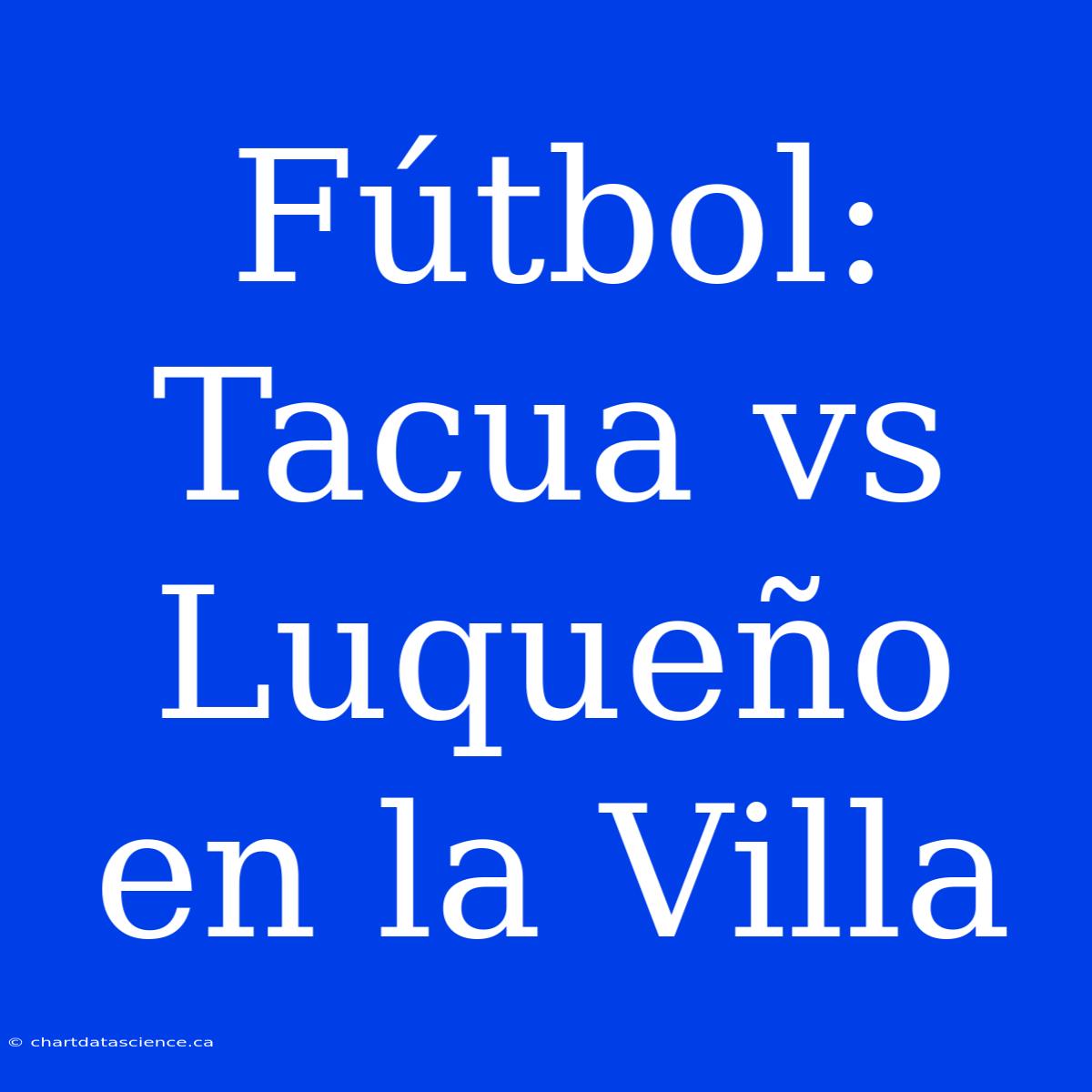 Fútbol: Tacua Vs Luqueño En La Villa