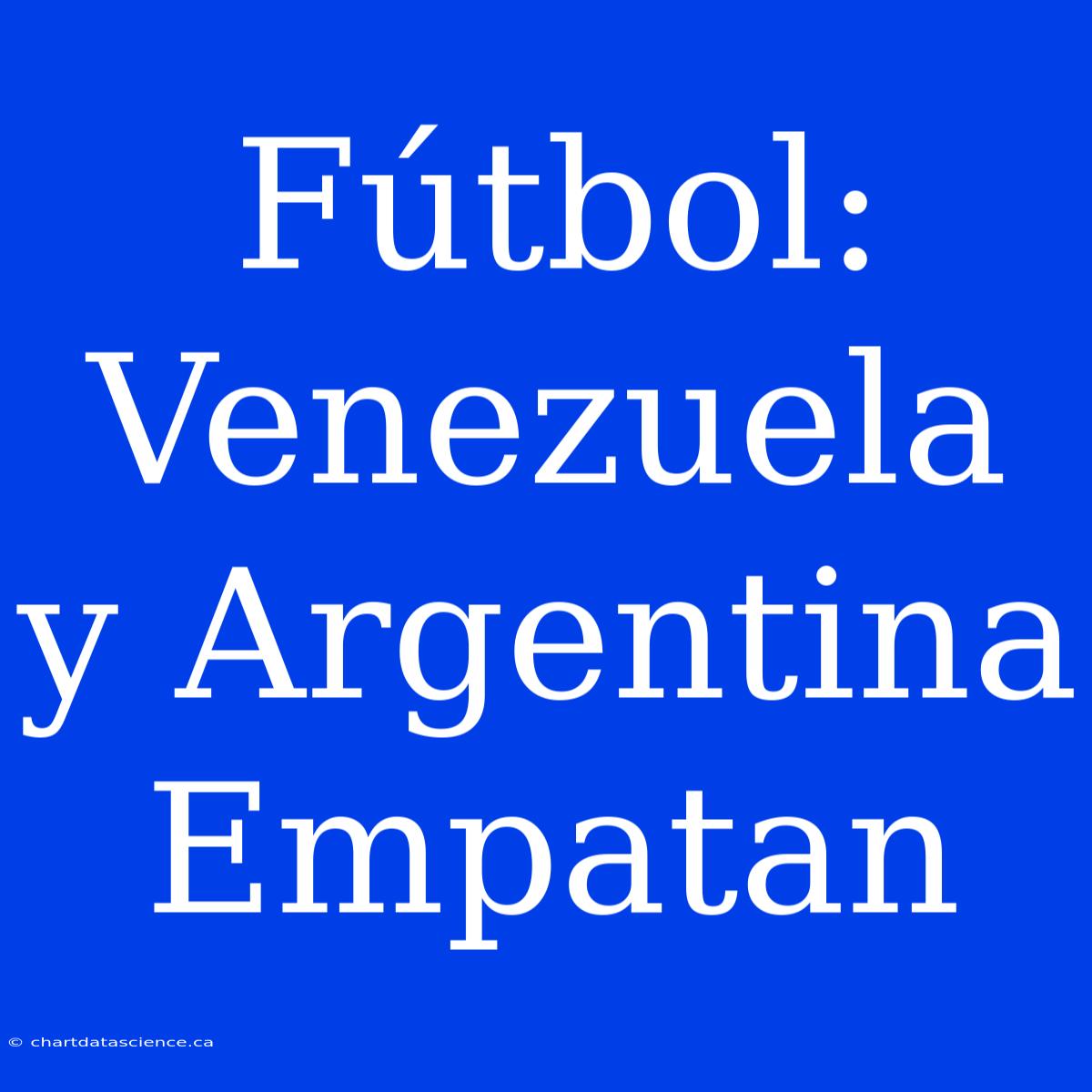 Fútbol: Venezuela Y Argentina Empatan