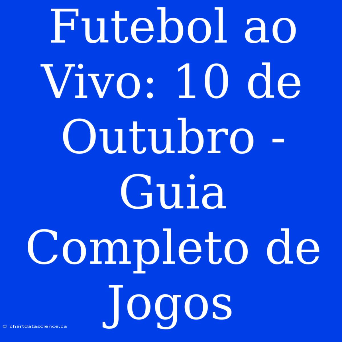 Futebol Ao Vivo: 10 De Outubro - Guia Completo De Jogos