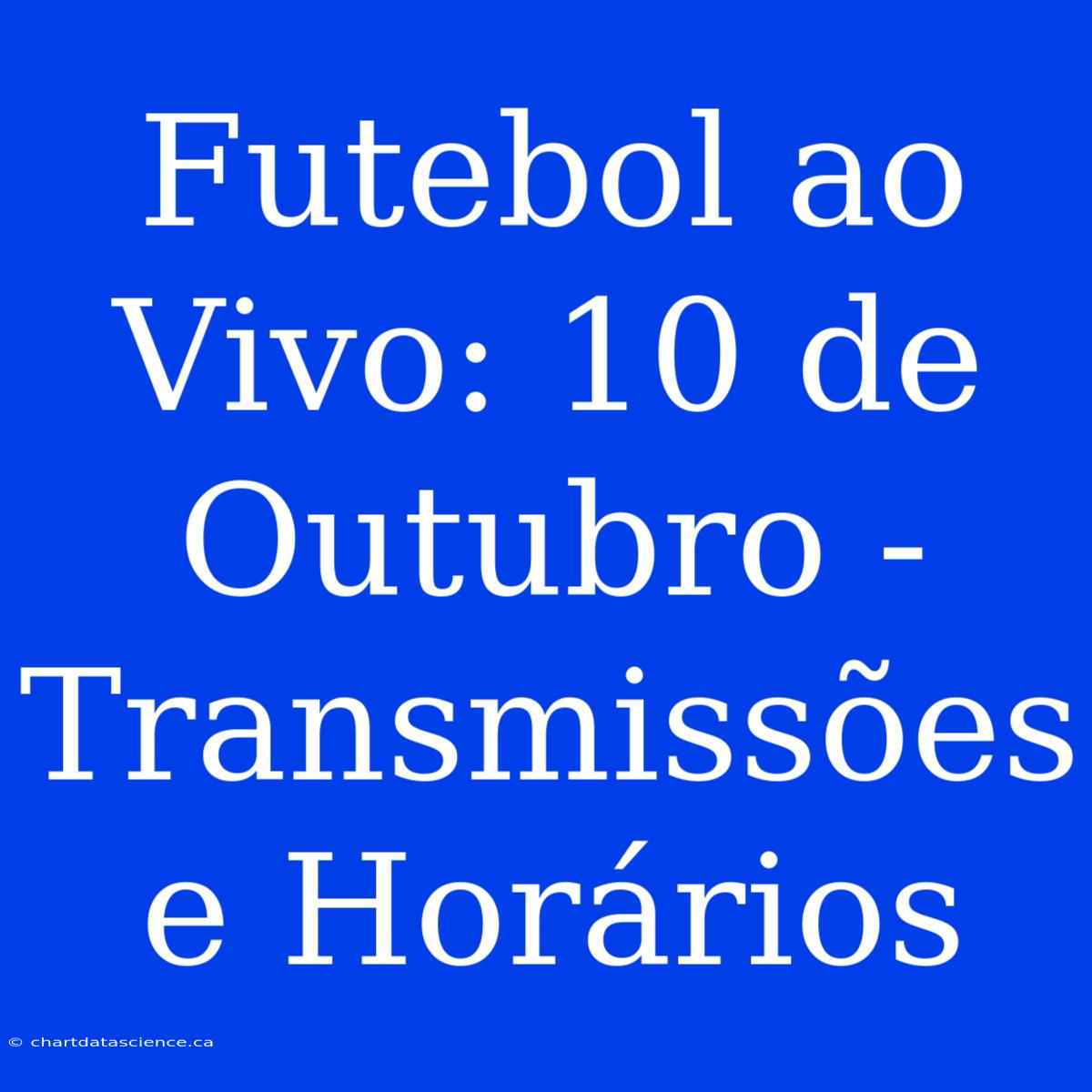 Futebol Ao Vivo: 10 De Outubro - Transmissões E Horários