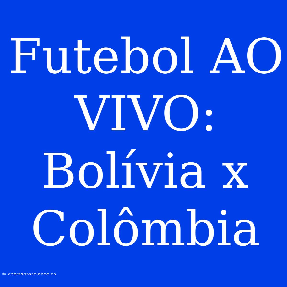 Futebol AO VIVO: Bolívia X Colômbia