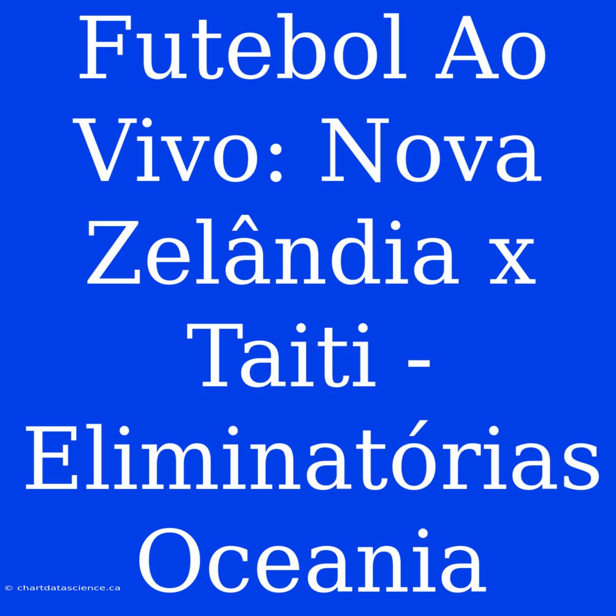 Futebol Ao Vivo: Nova Zelândia X Taiti - Eliminatórias Oceania