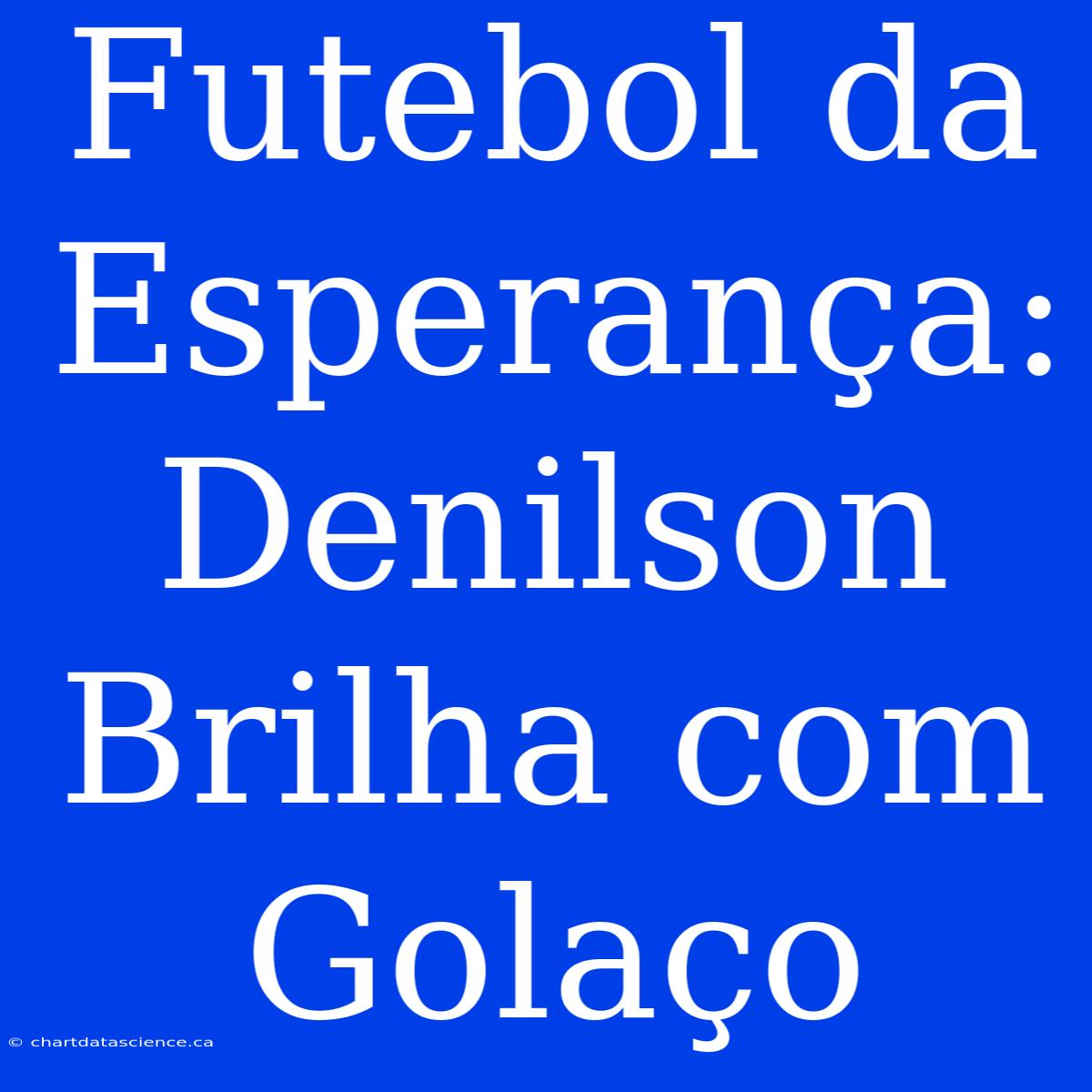 Futebol Da Esperança: Denilson Brilha Com Golaço