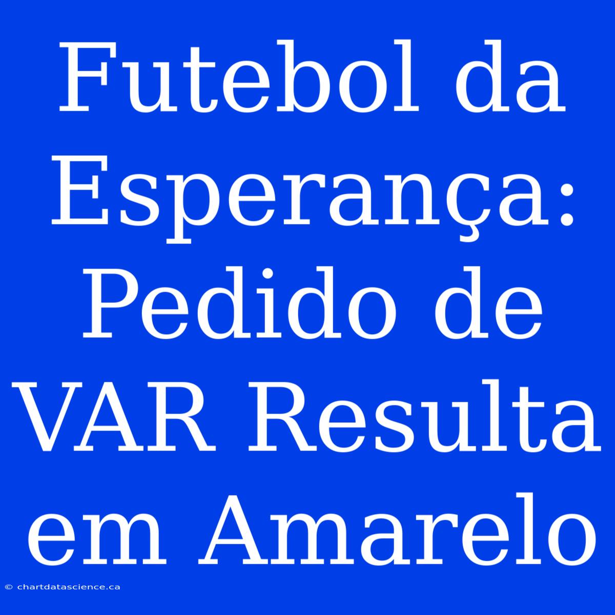 Futebol Da Esperança: Pedido De VAR Resulta Em Amarelo