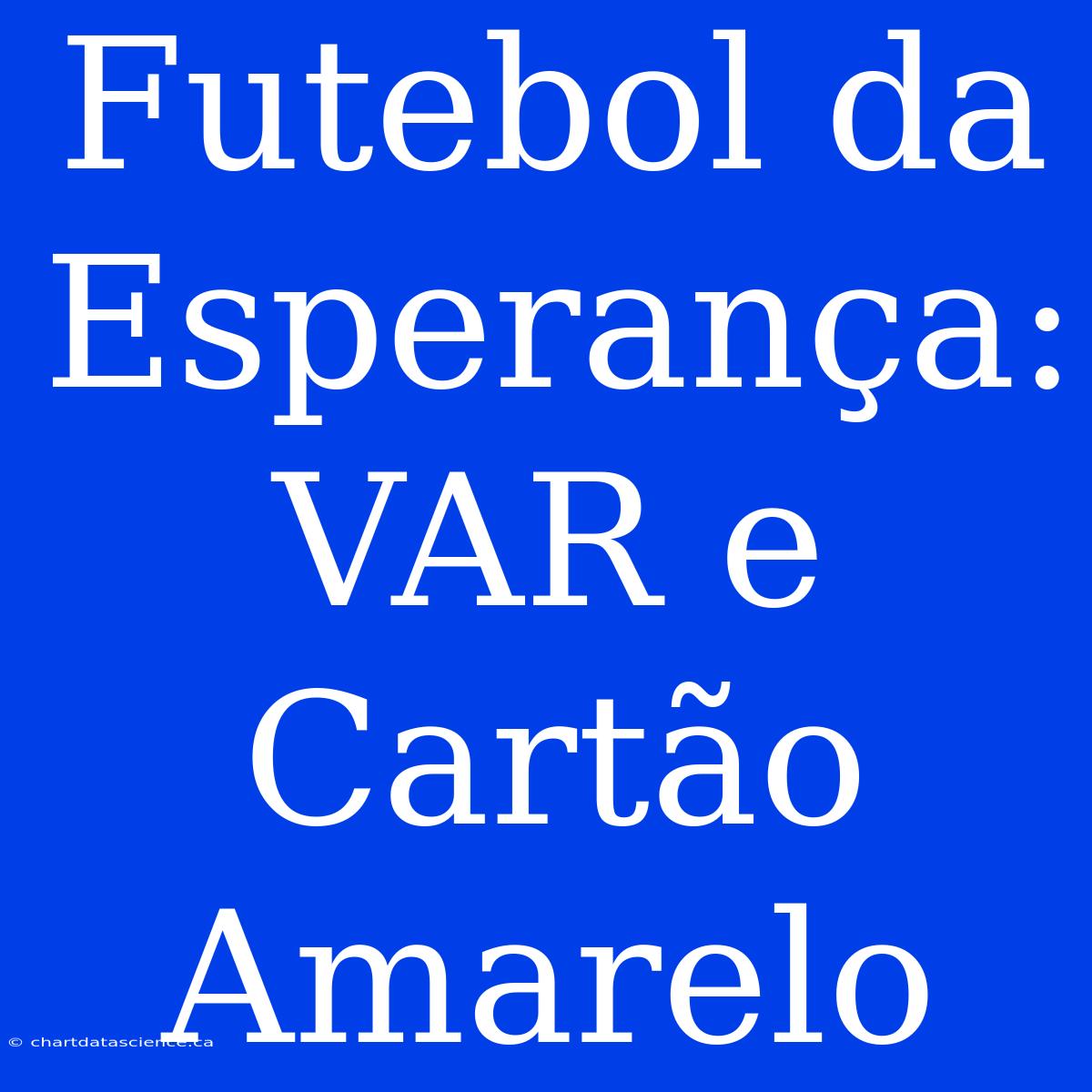 Futebol Da Esperança: VAR E Cartão Amarelo