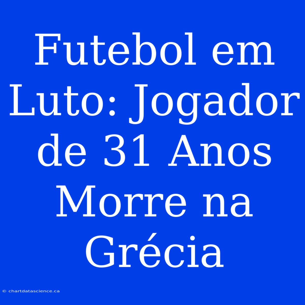 Futebol Em Luto: Jogador De 31 Anos Morre Na Grécia