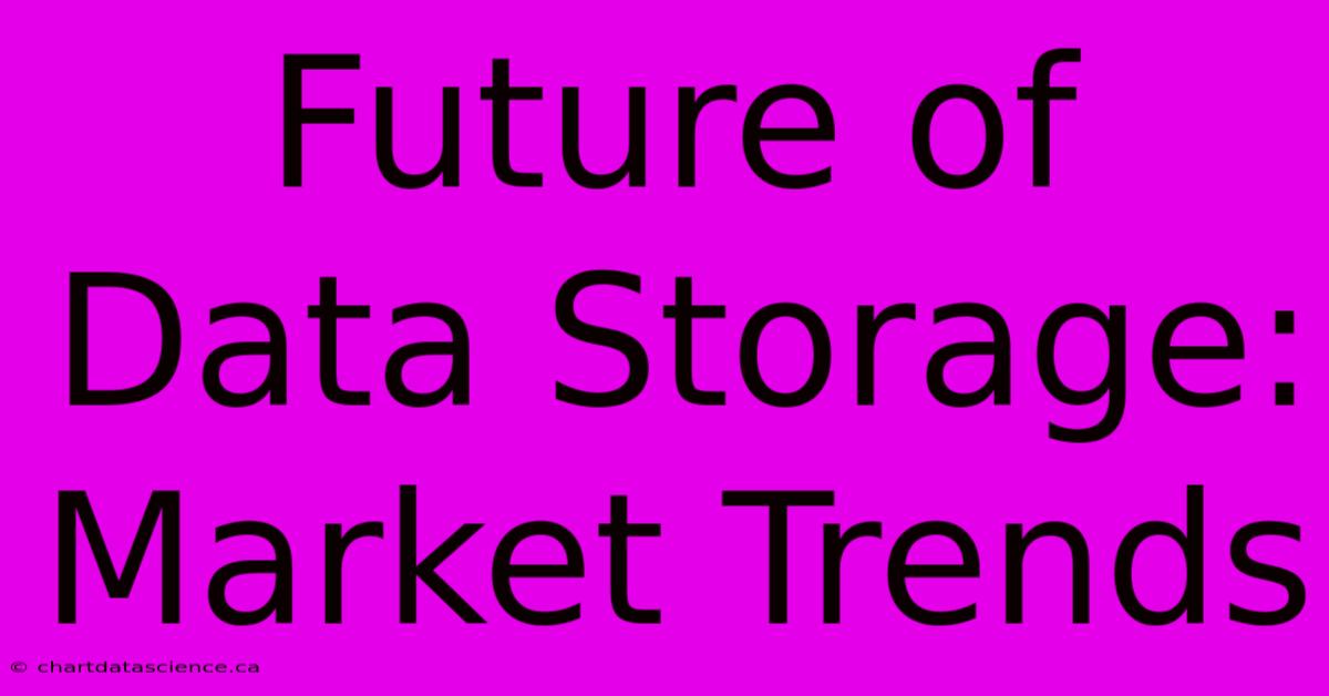 Future Of Data Storage: Market Trends