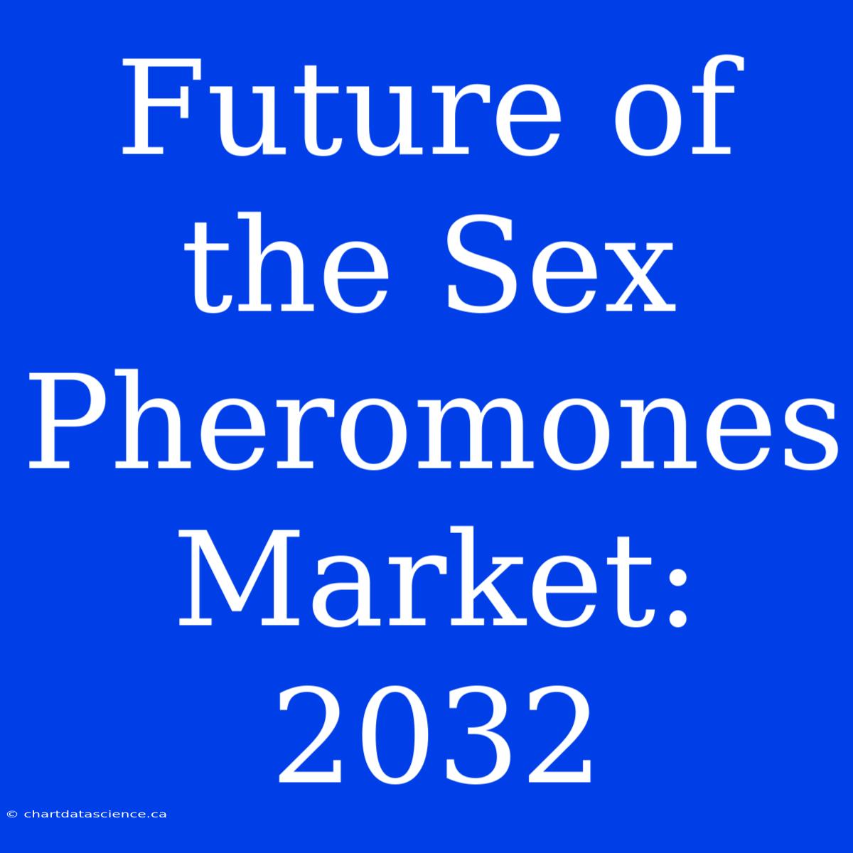 Future Of The Sex Pheromones Market: 2032