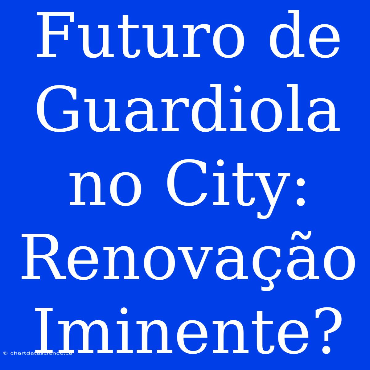 Futuro De Guardiola No City: Renovação Iminente?