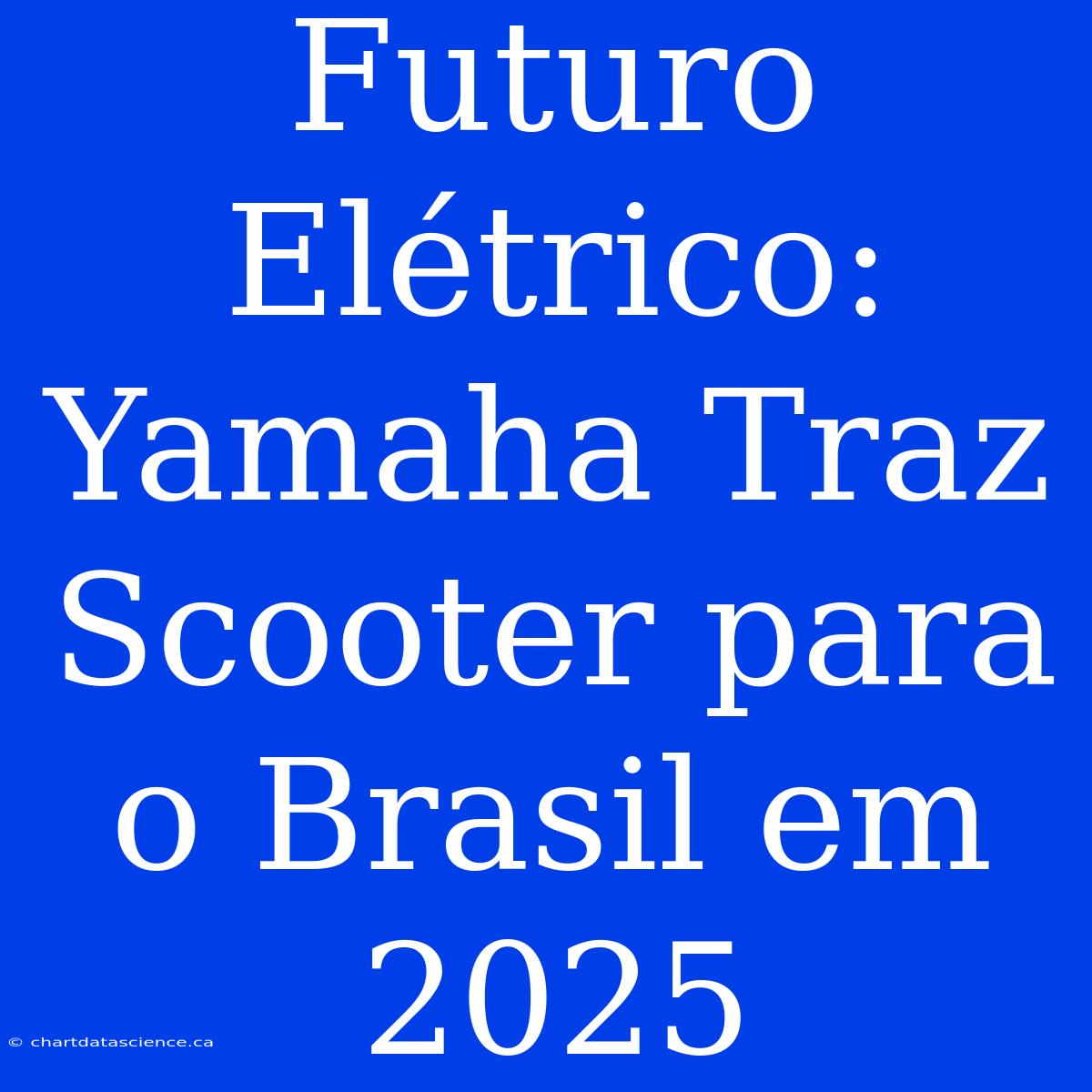 Futuro Elétrico: Yamaha Traz Scooter Para O Brasil Em 2025