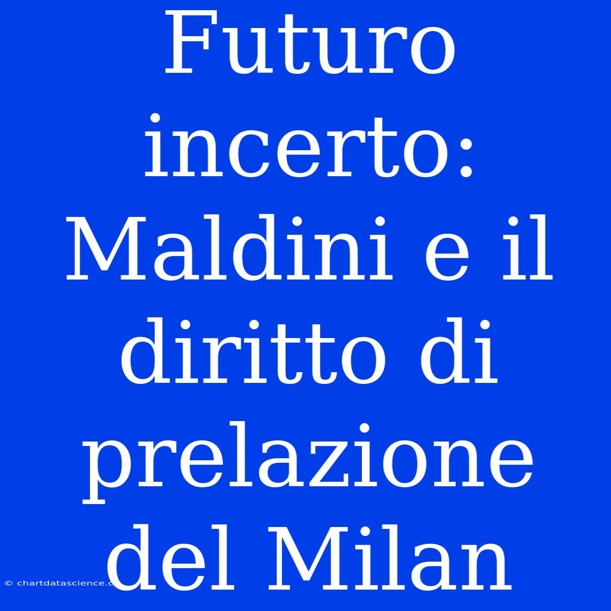 Futuro Incerto: Maldini E Il Diritto Di Prelazione Del Milan