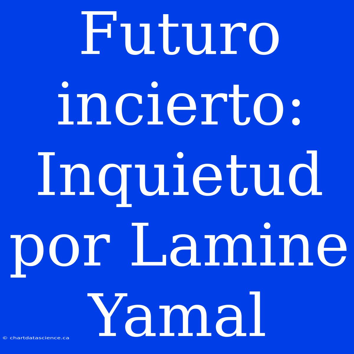 Futuro Incierto: Inquietud Por Lamine Yamal