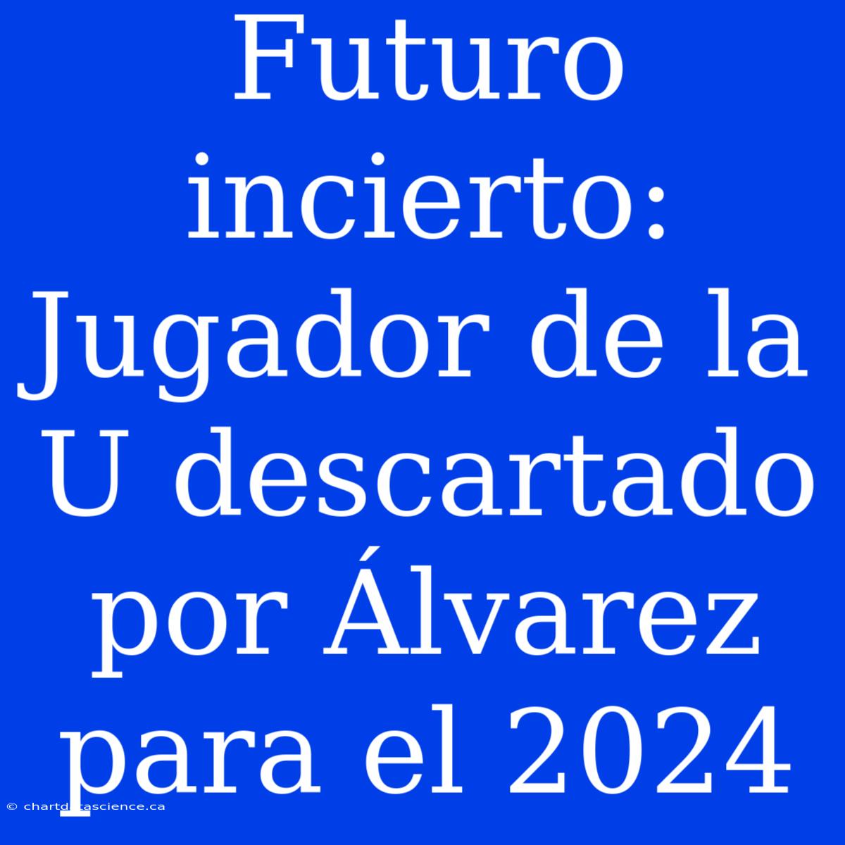 Futuro Incierto: Jugador De La U Descartado Por Álvarez Para El 2024