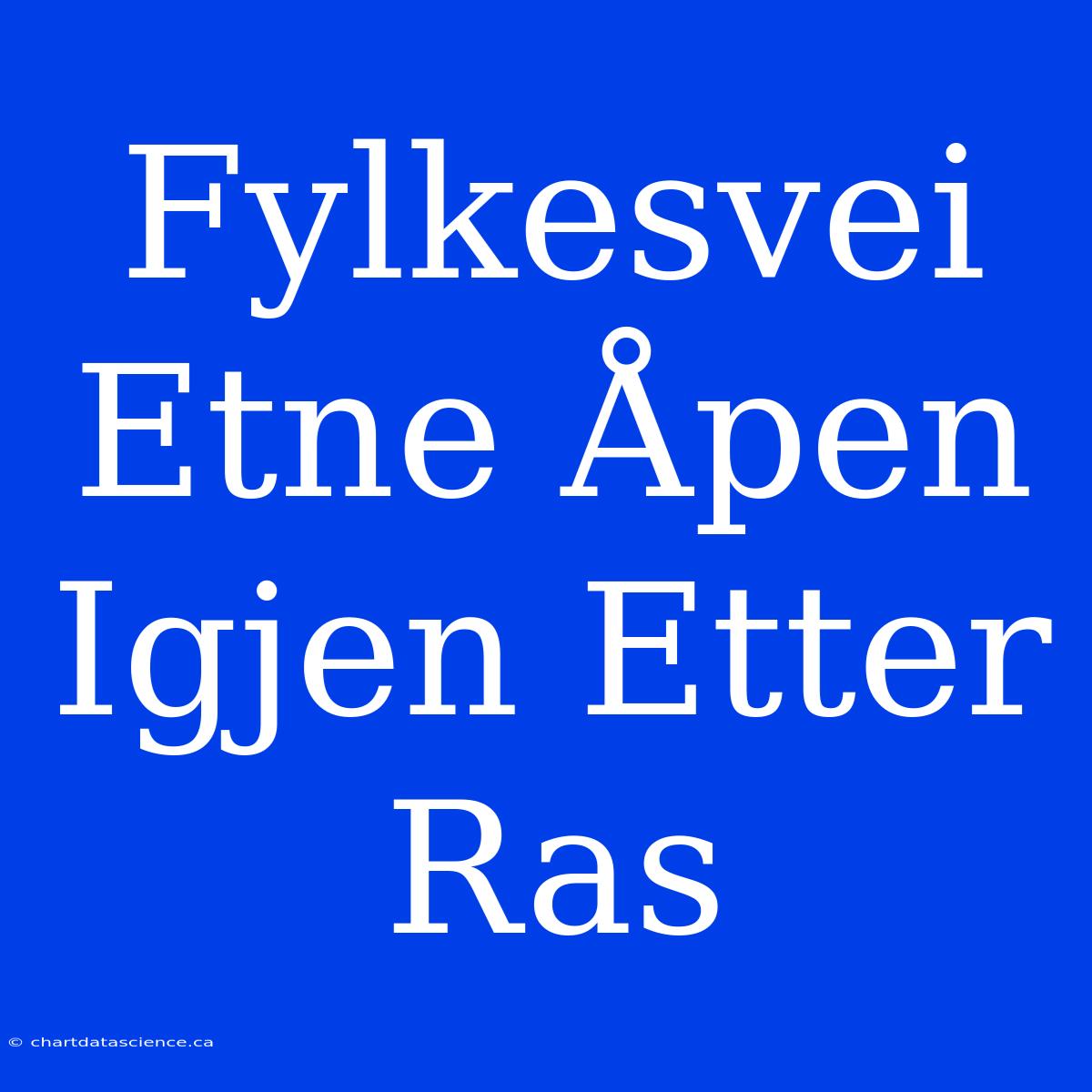 Fylkesvei Etne Åpen Igjen Etter Ras