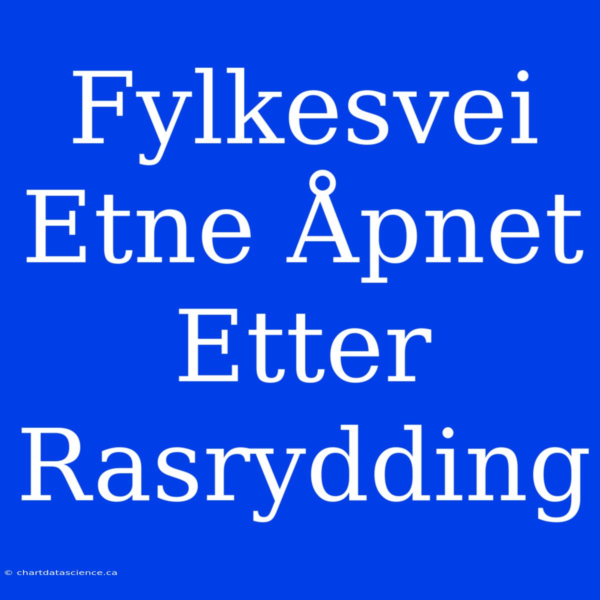 Fylkesvei Etne Åpnet Etter Rasrydding