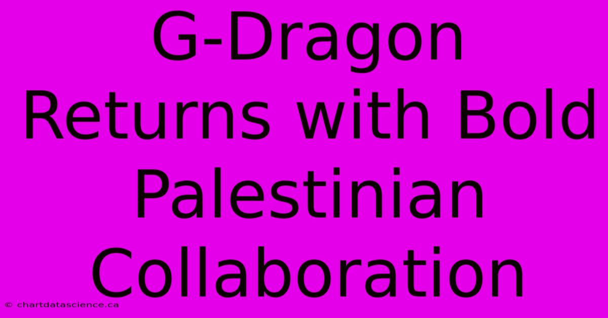 G-Dragon Returns With Bold Palestinian Collaboration