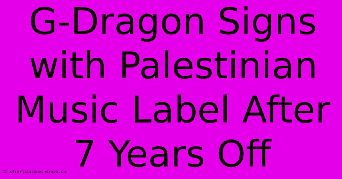 G-Dragon Signs With Palestinian Music Label After 7 Years Off 