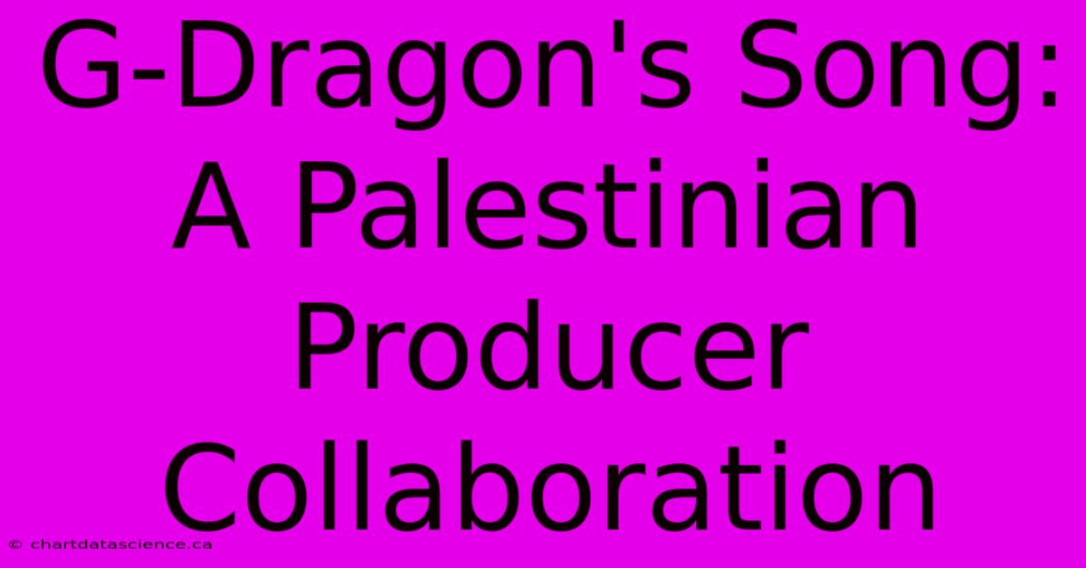 G-Dragon's Song: A Palestinian Producer Collaboration