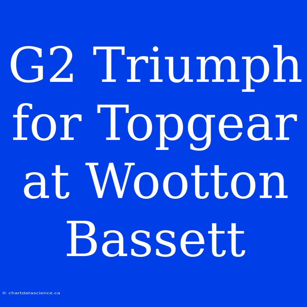 G2 Triumph For Topgear At Wootton Bassett