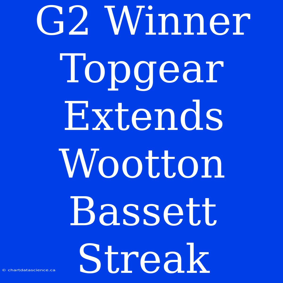 G2 Winner Topgear Extends Wootton Bassett Streak