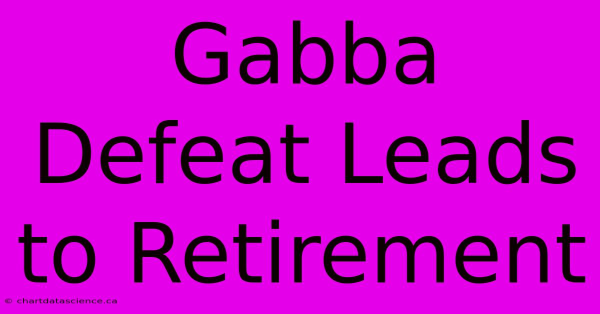 Gabba Defeat Leads To Retirement