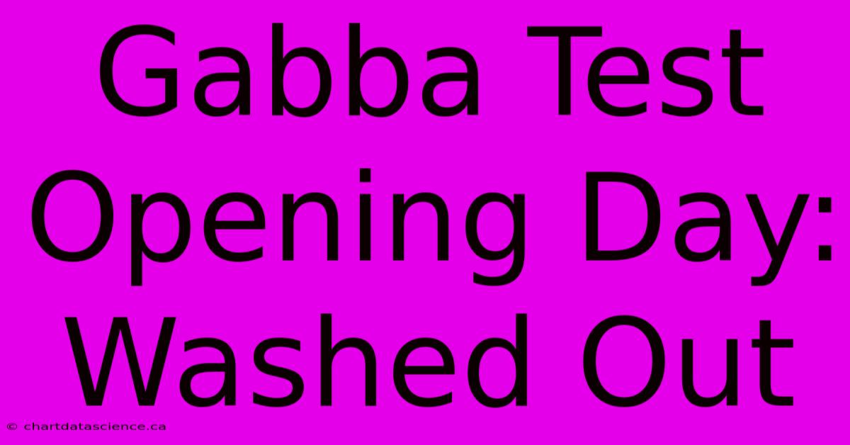 Gabba Test Opening Day: Washed Out